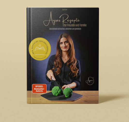 Ayşes Rezepte für Familie und Freunde  | Geschmackvoll kochen, anrichten und genießen